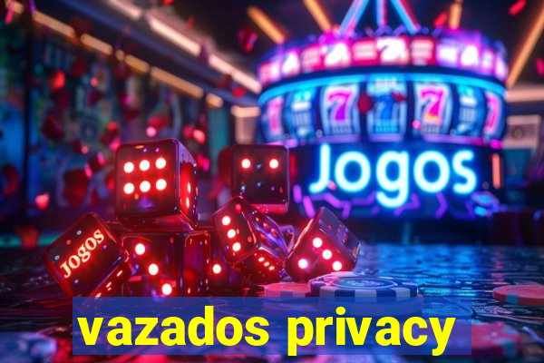 vazados privacy